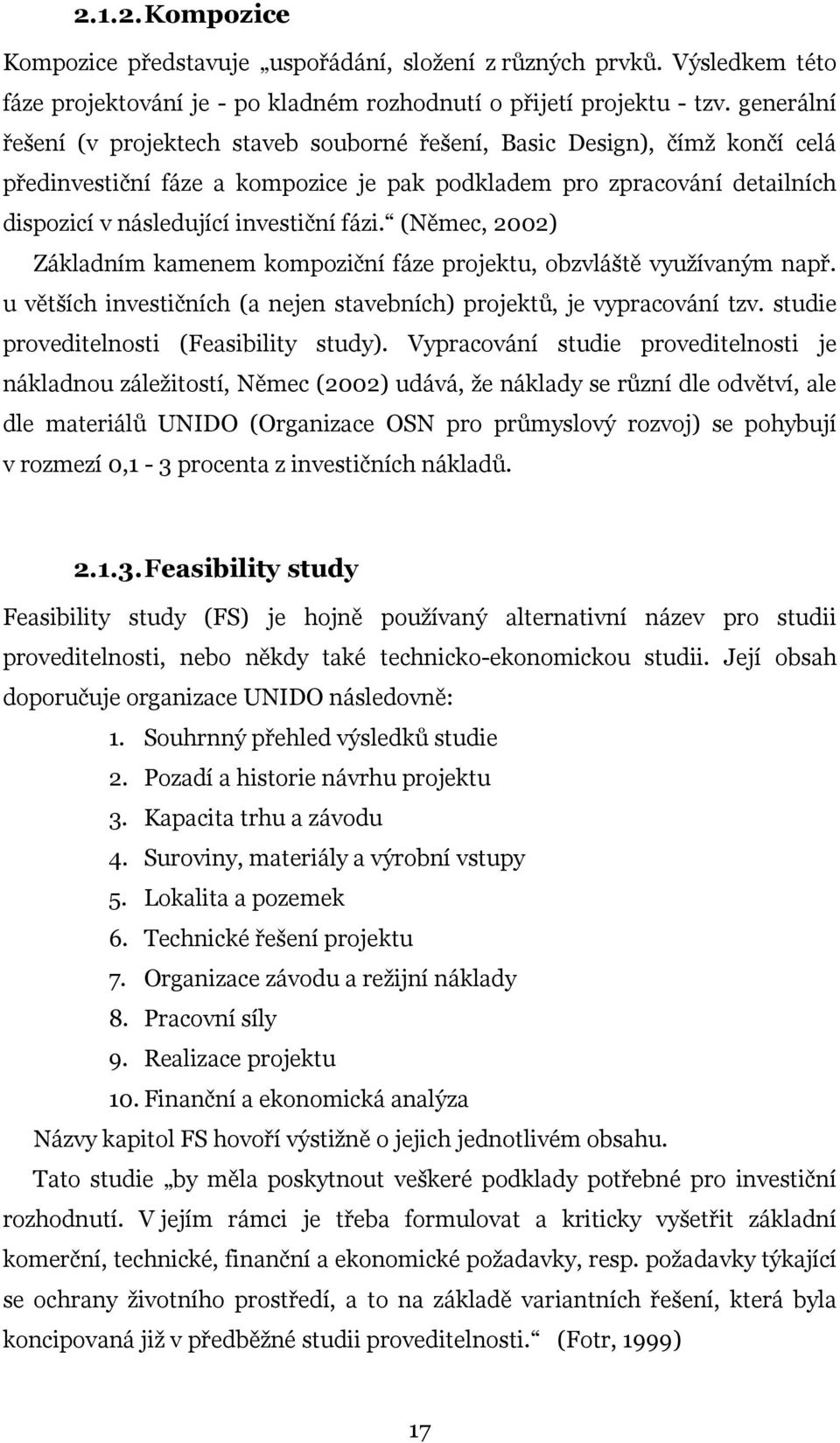 fázi. (Němec, 2002) Základním kamenem kompoziční fáze projektu, obzvláště využívaným např. u větších investičních (a nejen stavebních) projektů, je vypracování tzv.