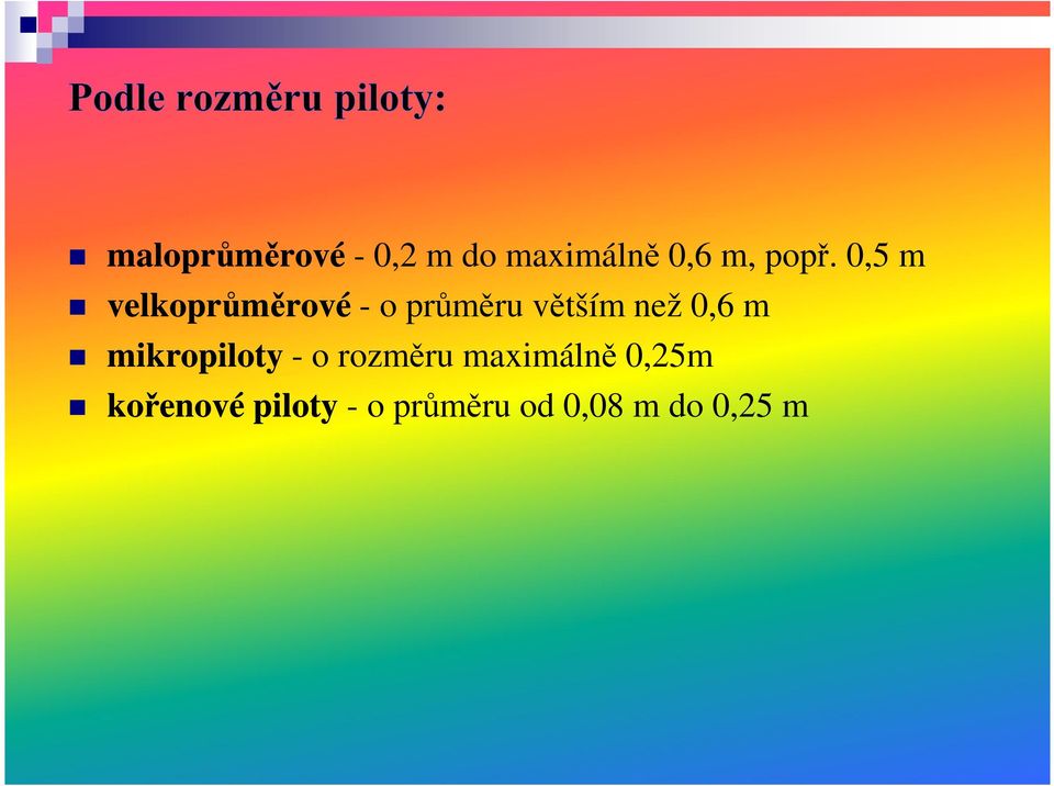 0,6 m mikropiloty - o rozměru maximálně 0,25m