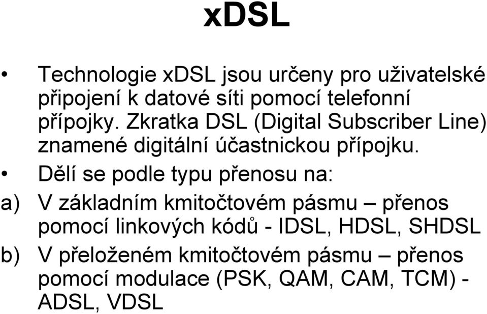 Dělí se podle typu přenosu na: a) V základním kmitočtovém pásmu přenos pomocí linkových kódů -