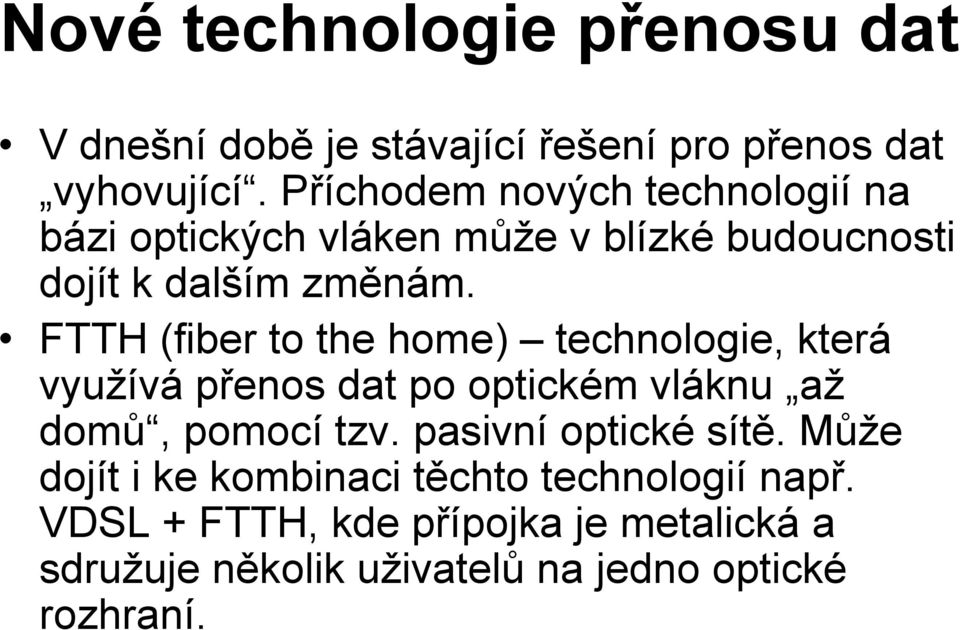 FTTH (fiber to the home) technologie, která využívá přenos dat po optickém vláknu až domů, pomocí tzv.