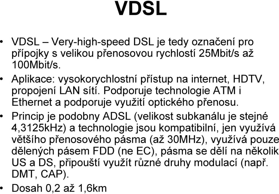 Podporuje technologie ATM i Ethernet a podporuje využití optického přenosu.