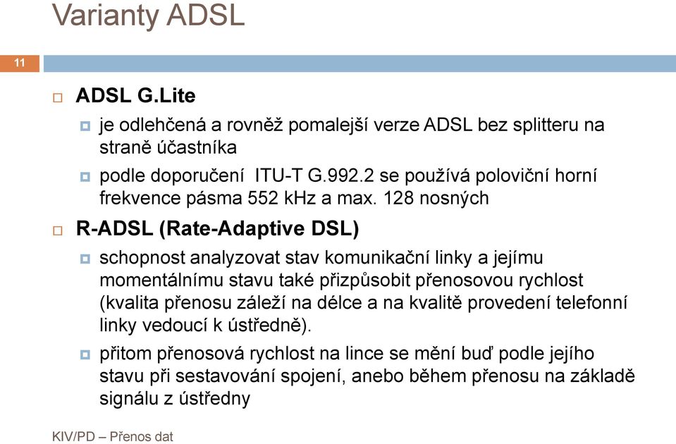 128 nosných R-ADSL (Rate-Adaptive DSL) schopnost analyzovat stav komunikační linky a jejímu momentálnímu stavu také přizpůsobit přenosovou