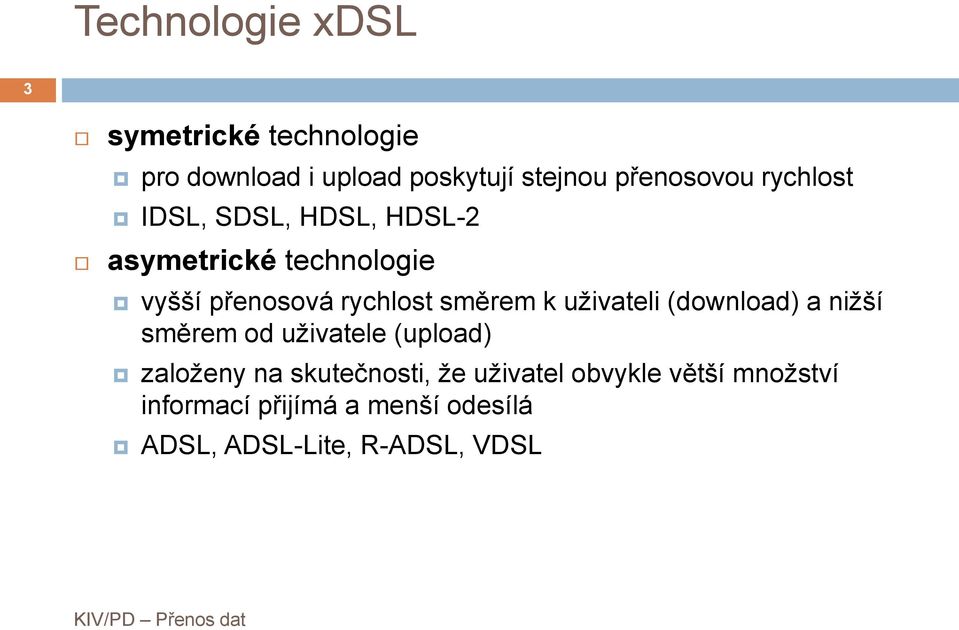 rychlost směrem k uživateli (download) a nižší směrem od uživatele (upload) založeny na