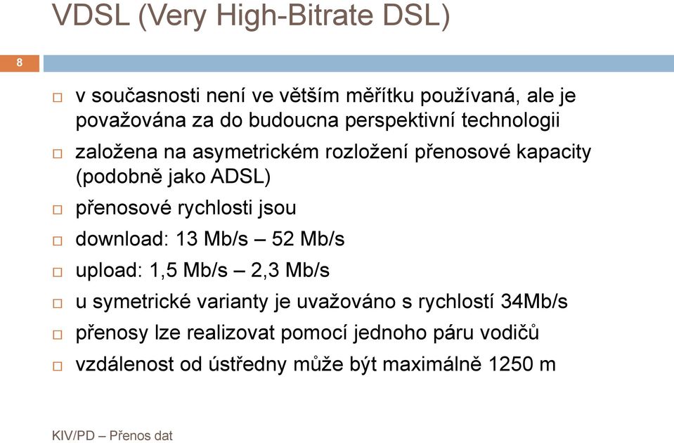 přenosové rychlosti jsou download: 13 Mb/s 52 Mb/s upload: 1,5 Mb/s 2,3 Mb/s u symetrické varianty je