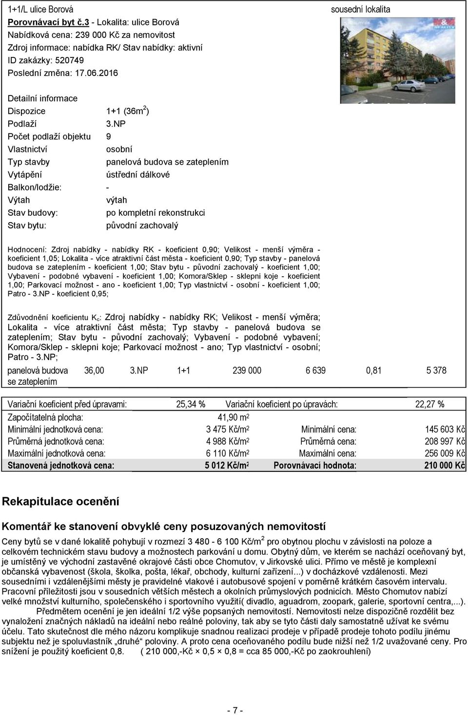 NP Počet podlaží objektu 9 Vlastnictví osobní Typ stavby panelová budova se zateplením Vytápění ústřední dálkové Balkon/lodžie: - Výtah výtah Stav budovy: po kompletní rekonstrukci Stav bytu: původní