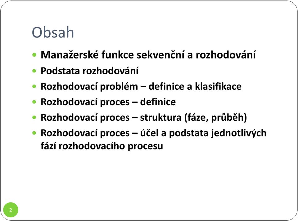 Rozhodovací proces definice Rozhodovací proces struktura (fáze,