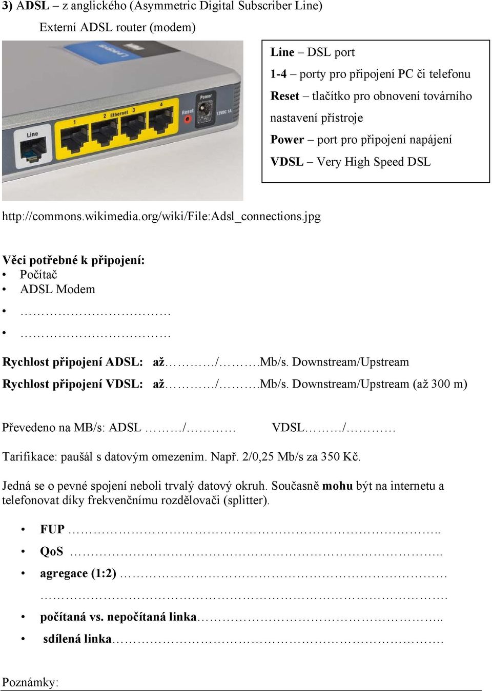 Downstream/Upstream Rychlost připojení VDSL: až /.Mb/s. Downstream/Upstream (až 300 m) Převedeno na MB/s: ADSL / VDSL / Tarifikace: paušál s datovým omezením. Např. 2/0,25 Mb/s za 350 Kč.