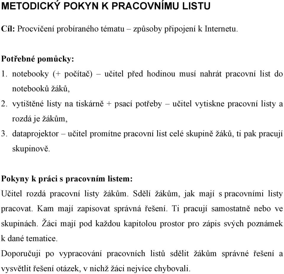 dataprojektor učitel promítne pracovní list celé skupině žáků, ti pak pracují skupinově. Pokyny k práci s pracovním listem: Učitel rozdá pracovní listy žákům.