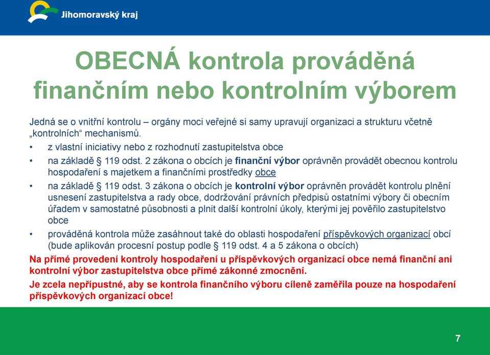 2 zákona o obcích je finanční výbor oprávněn provádět obecnou kontrolu hospodaření s majetkem a finančními prostředky obce na základě 119 odst.