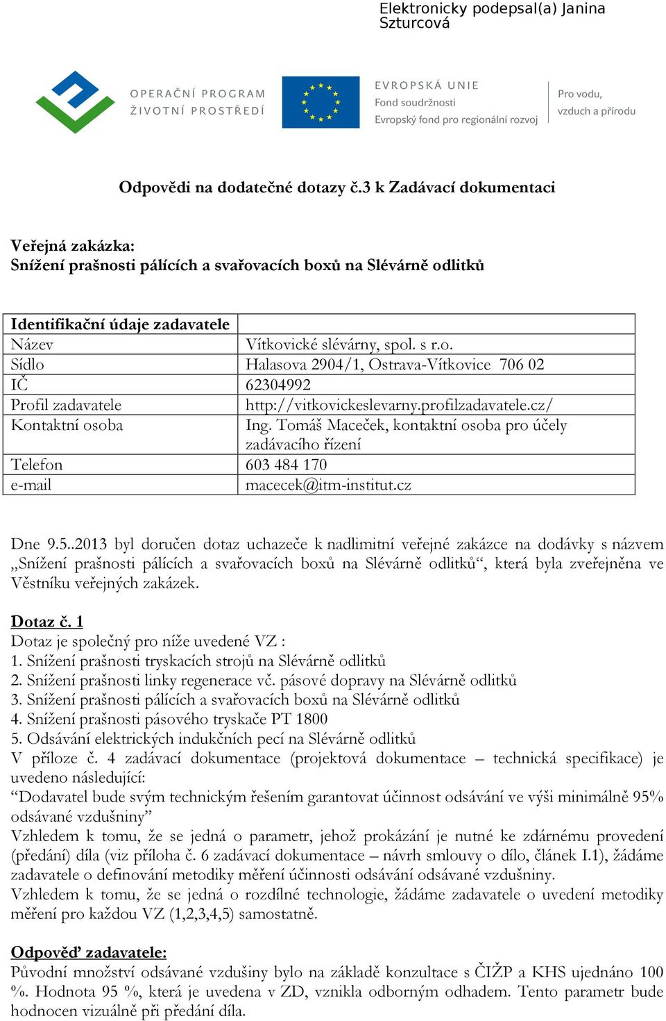 profilzadavatele.cz/ Kontaktní osoba Ing. Tomáš Maceček, kontaktní osoba pro účely zadávacího řízení Telefon 603 484 170 e-mail macecek@itm-institut.cz Dne 9.5.