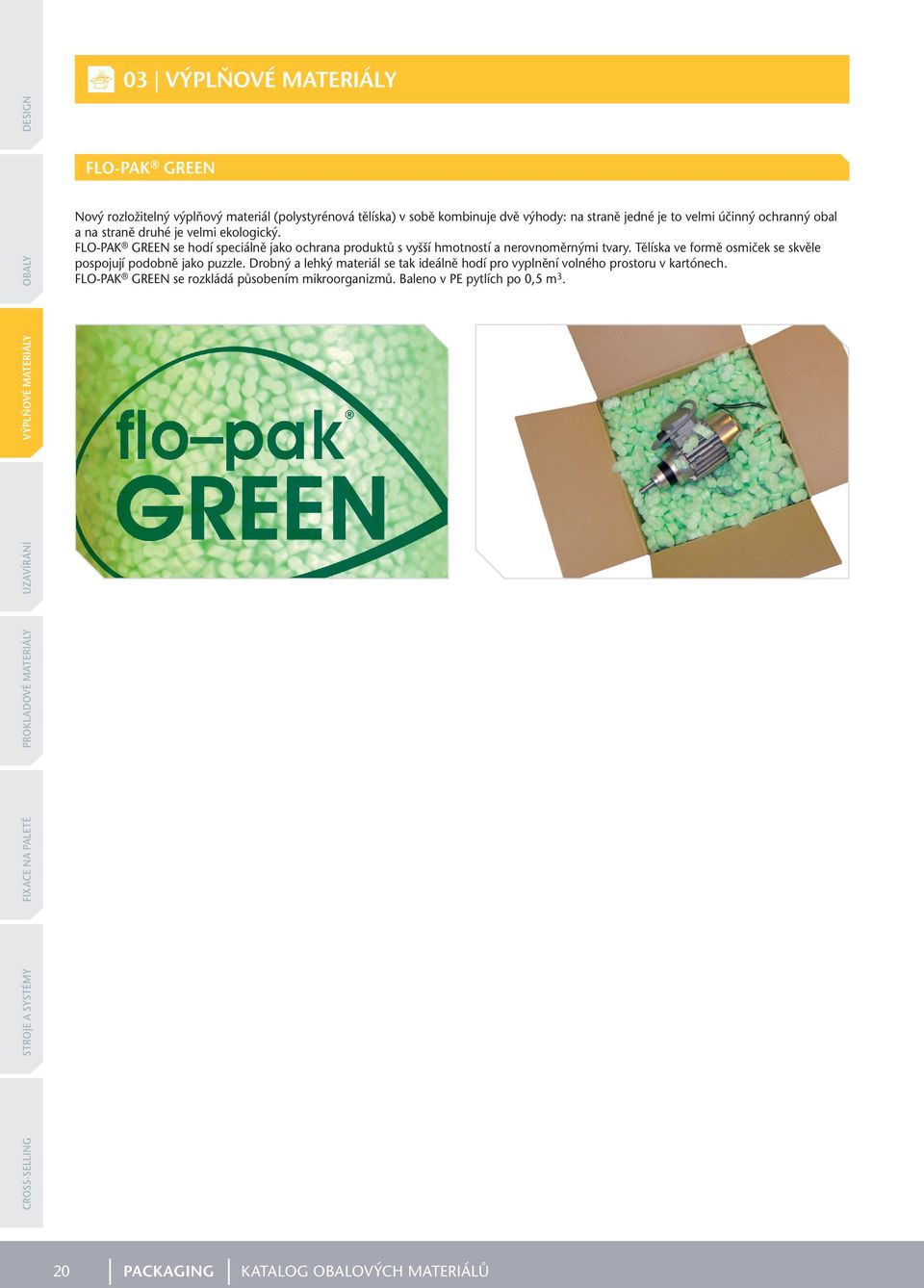 FLO-PAK GREEN se hodí speciálně jako ochrana produktů s vyšší hmotností a nerovnoměrnými tvary.