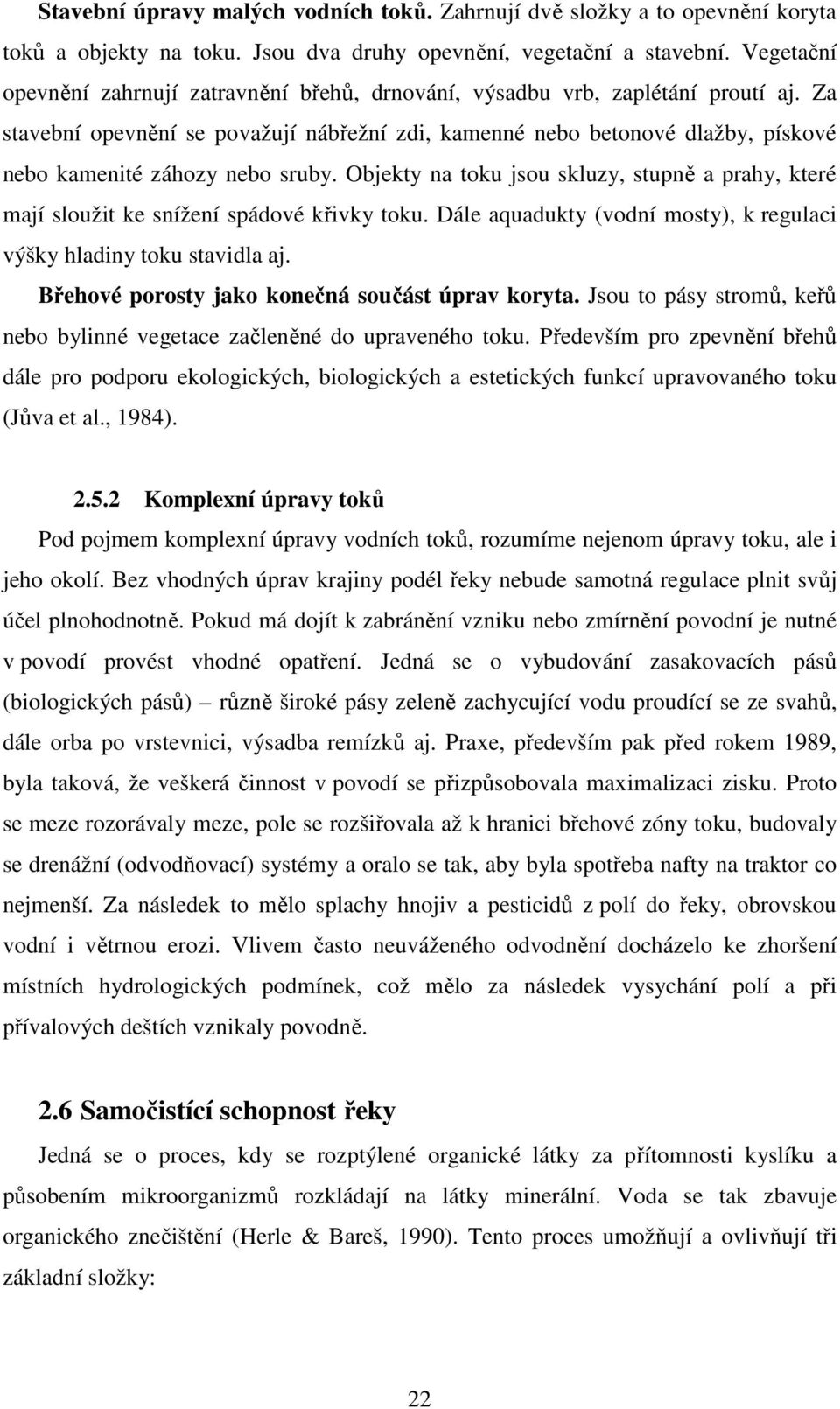 Za stavební opevnění se považují nábřežní zdi, kamenné nebo betonové dlažby, pískové nebo kamenité záhozy nebo sruby.