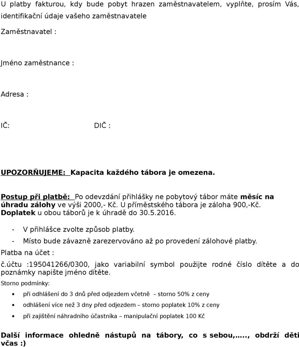 Doplatek u obou táborů je k úhradě do 30.5.2016. - V přihlášce zvolte způsob platby. - Místo bude závazně zarezervováno až po provedení zálohové platby. Platba na účet : č.