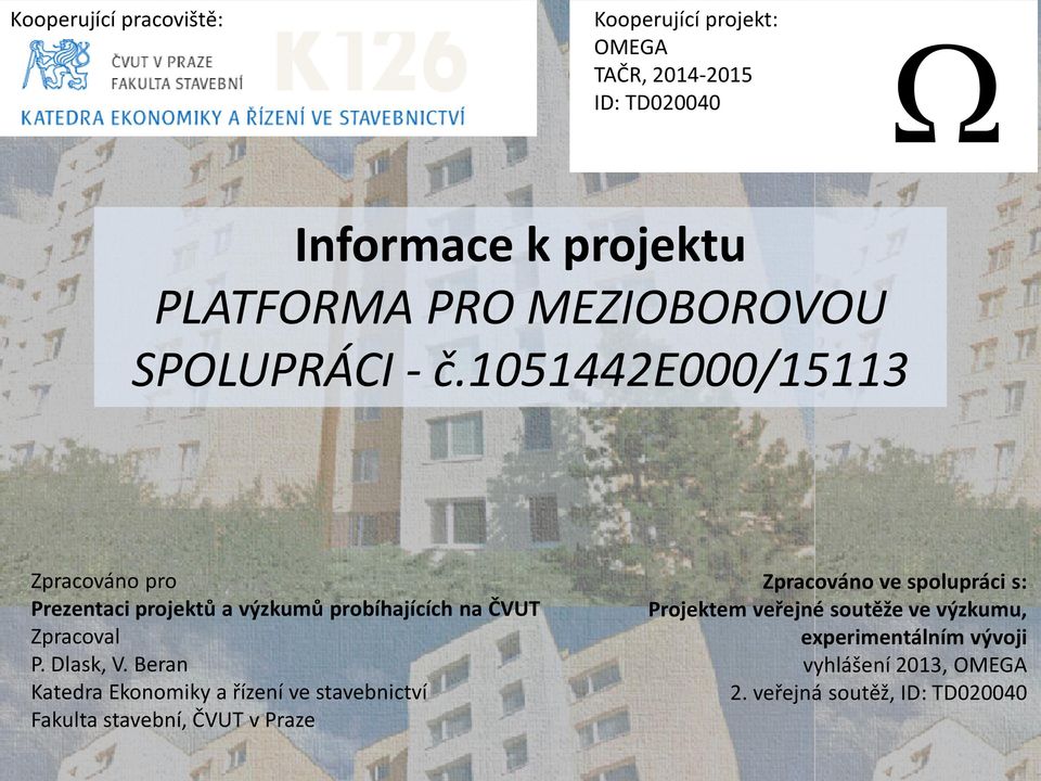 1051442e000/15113 Zpracováno pro Prezentaci projektů a výzkumů probíhajících na ČVUT Zpracoval P. Dlask, V.