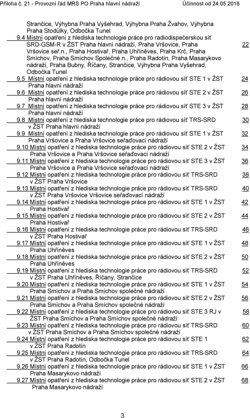 , Praha Radotín, Praha Masarykovo nádraží, Praha Bubny, Říčany, Strančice, Výhybna Praha Vyšehrad, Odbočka Tunel 9.