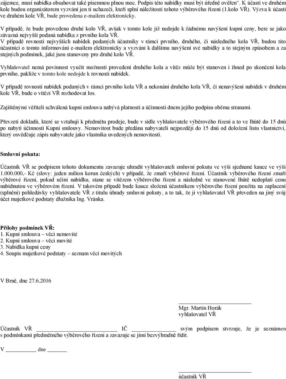 Výzva k účasti ve druhém kole VŘ, bude provedena e-mailem elektronicky.