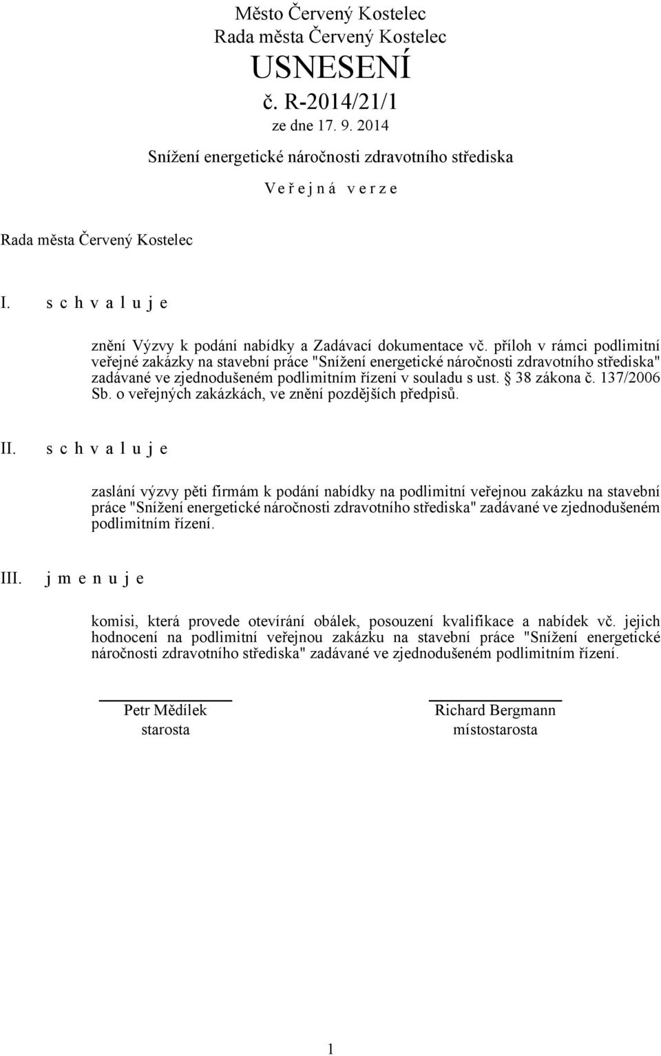 137/2006 Sb. o veřejných zakázkách, ve znění pozdějších předpisů. II.