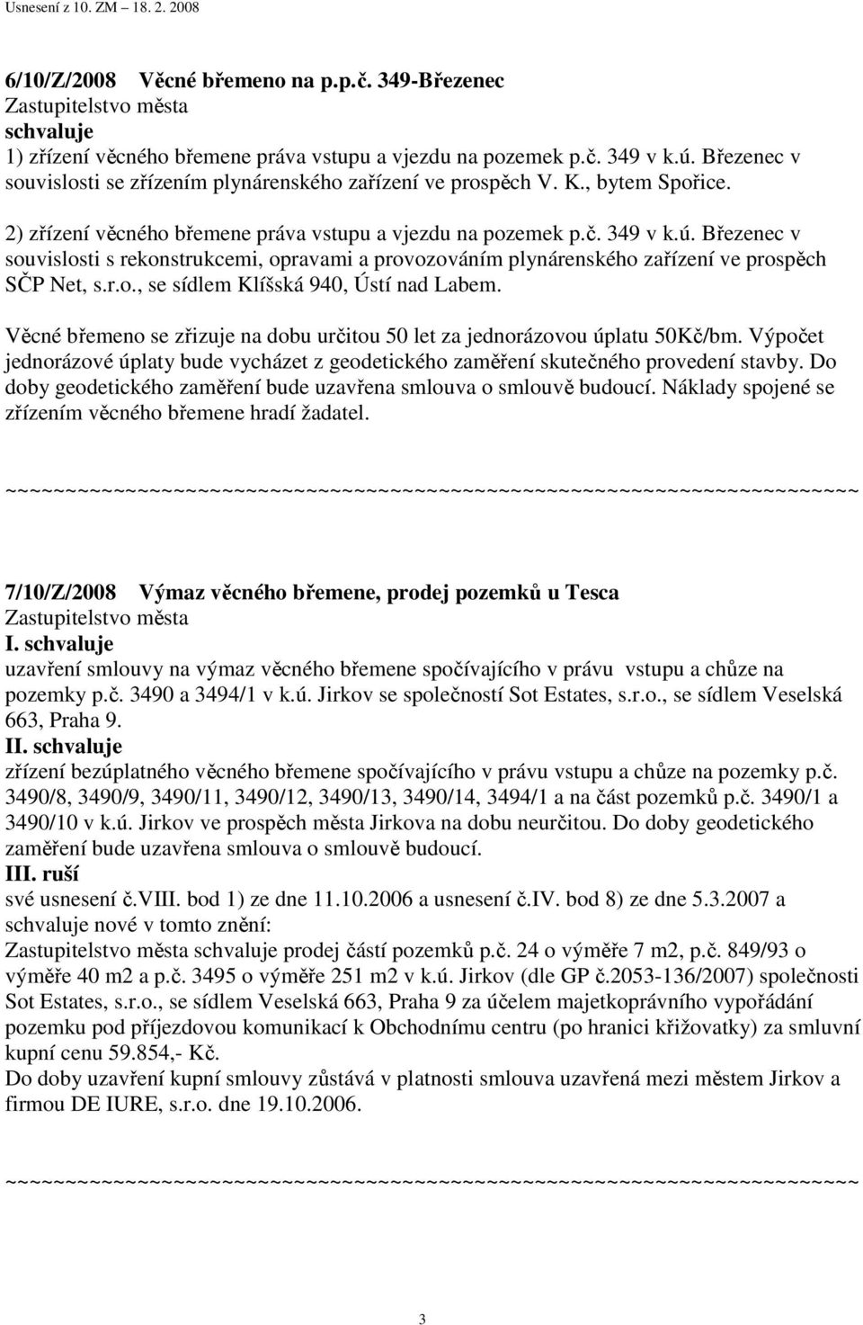 Březenec v souvislosti s rekonstrukcemi, opravami a provozováním plynárenského zařízení ve prospěch SČP Net, s.r.o., se sídlem Klíšská 940, Ústí nad Labem.