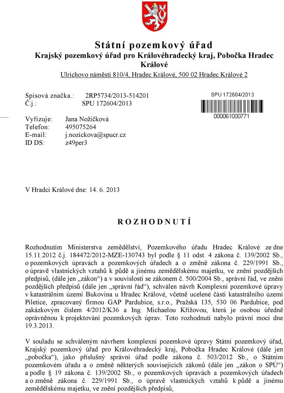 184472/2012-MZE-130743 byl podle 11 odst. 4 zákona č. 139/2002 Sb., o pozemkových úpravách a pozemkových úřadech a o změně zákona č. 229/1991 Sb.