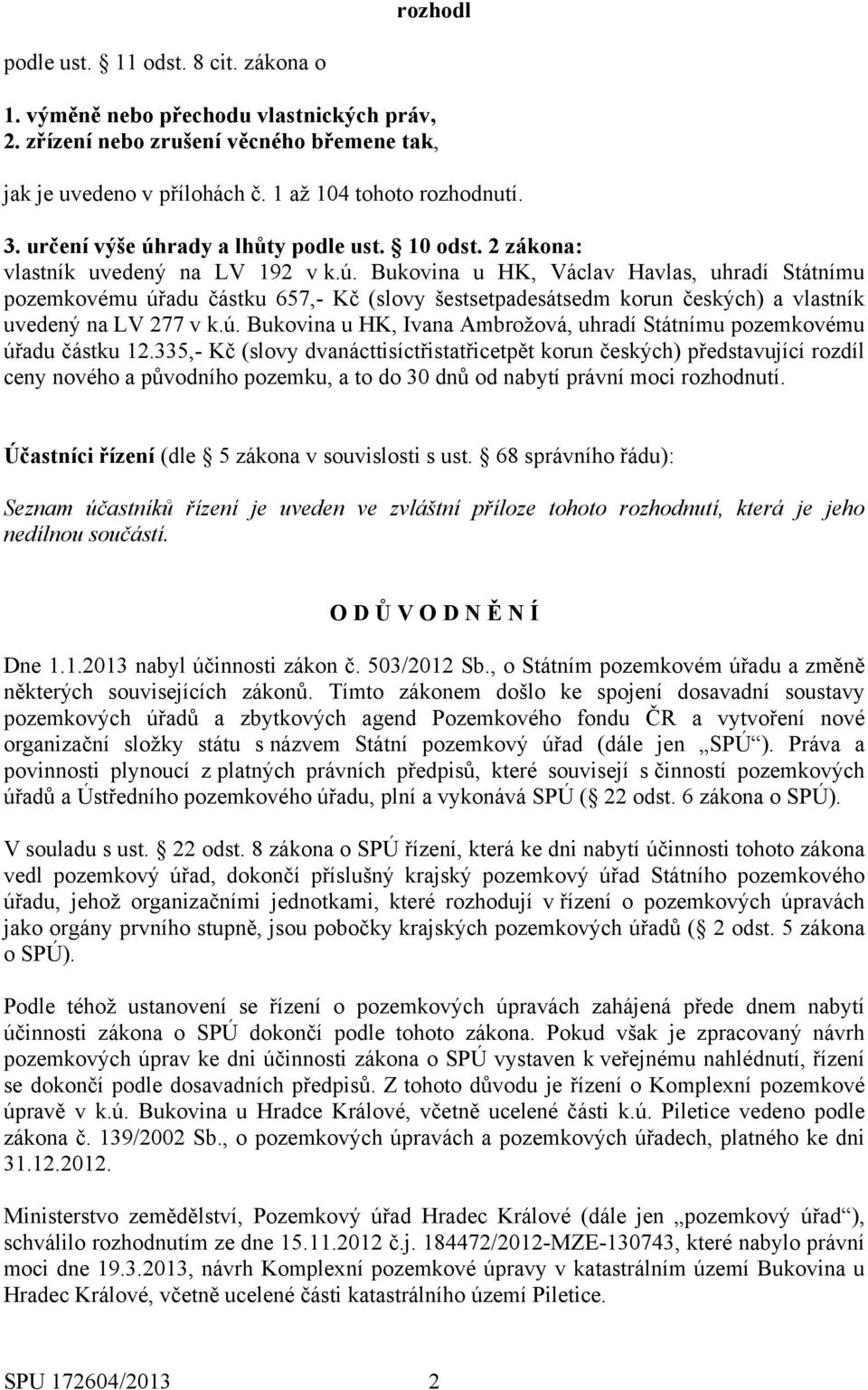 ú. Bukovina u HK, Ivana Ambrožová, uhradí Státnímu pozemkovému úřadu částku 12.