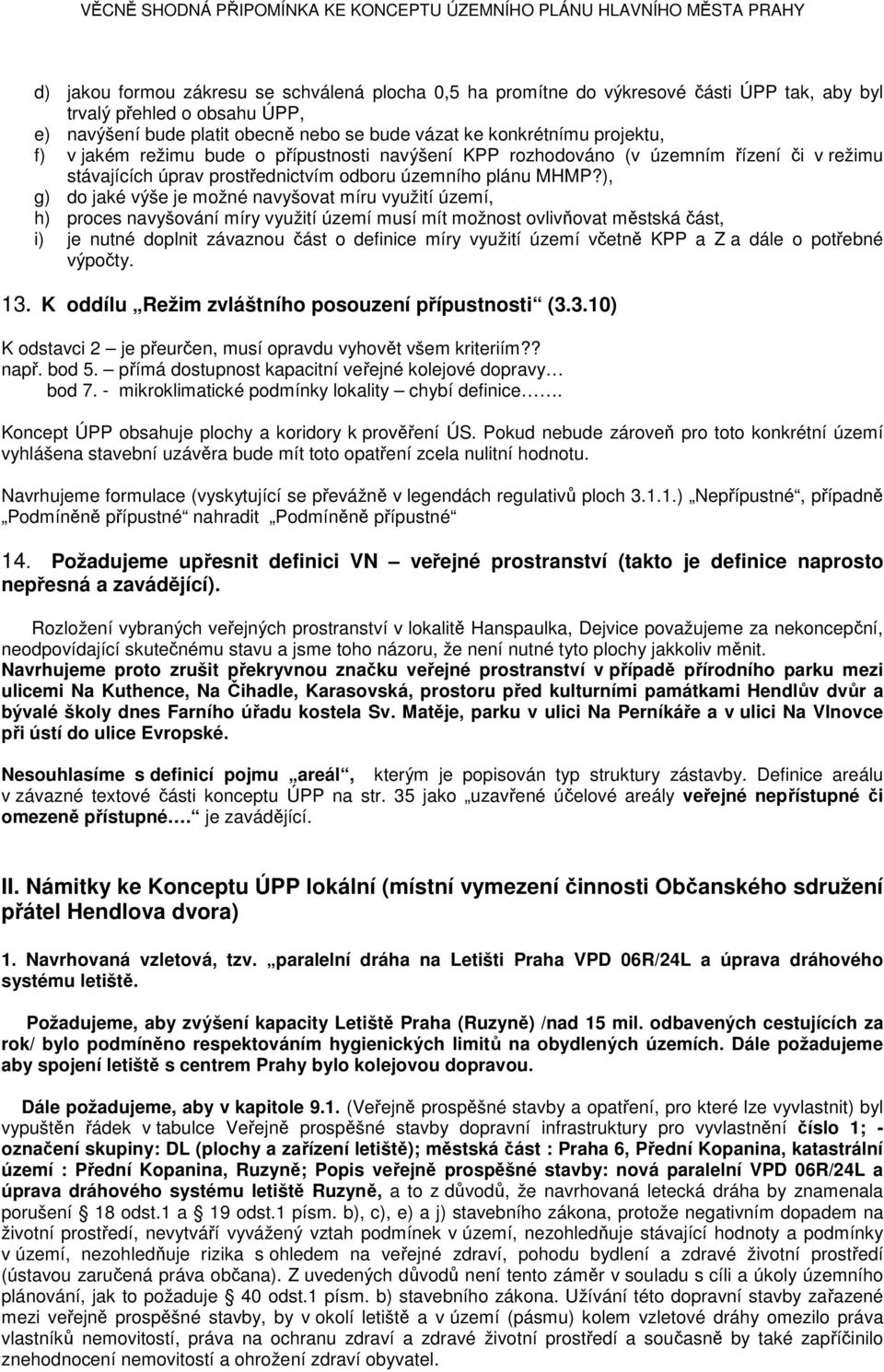 ), g) do jaké výše je možné navyšovat míru využití území, h) proces navyšování míry využití území musí mít možnost ovlivňovat městská část, i) je nutné doplnit závaznou část o definice míry využití