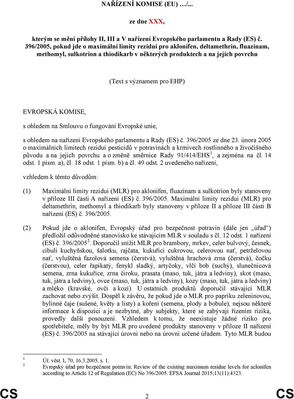 KOMISE, s ohledem na Smlouvu o fungování Evropské unie, s ohledem na nařízení Evropského parlamentu a Rady (ES) č. 396/2005 ze dne 23.