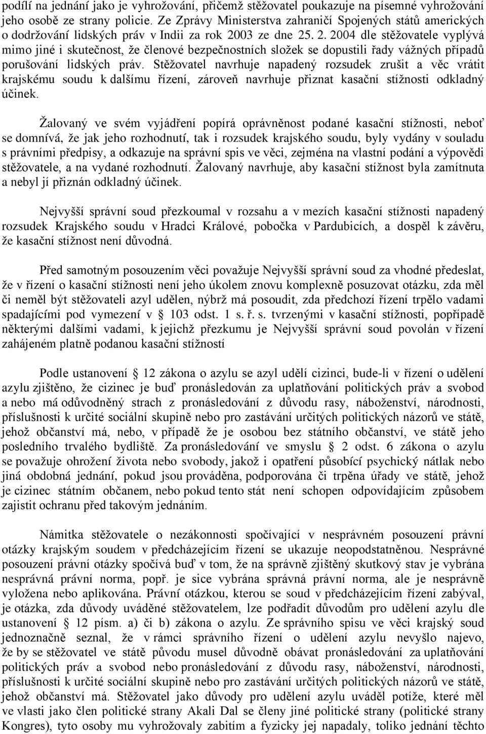 03 ze dne 25. 2. 2004 dle stěžovatele vyplývá mimo jiné i skutečnost, že členové bezpečnostních složek se dopustili řady vážných případů porušování lidských práv.