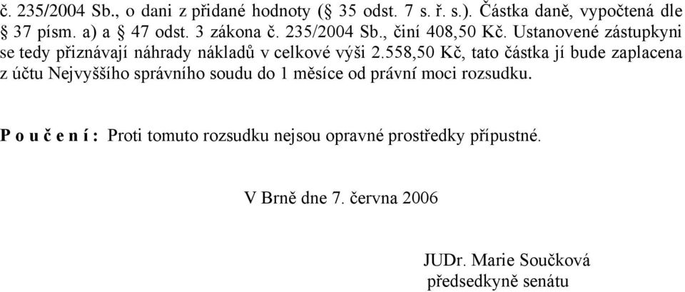 558,50 Kč, tato částka jí bude zaplacena z účtu Nejvyššího správního soudu do 1 měsíce od právní moci rozsudku.