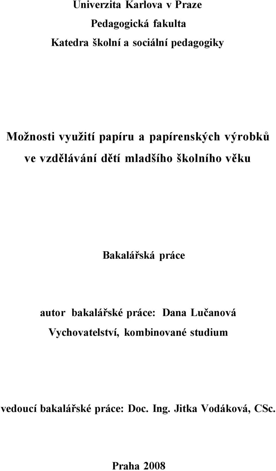 mladšího školního věku Bakalářská práce autor bakalářské práce: Dana Lučanová