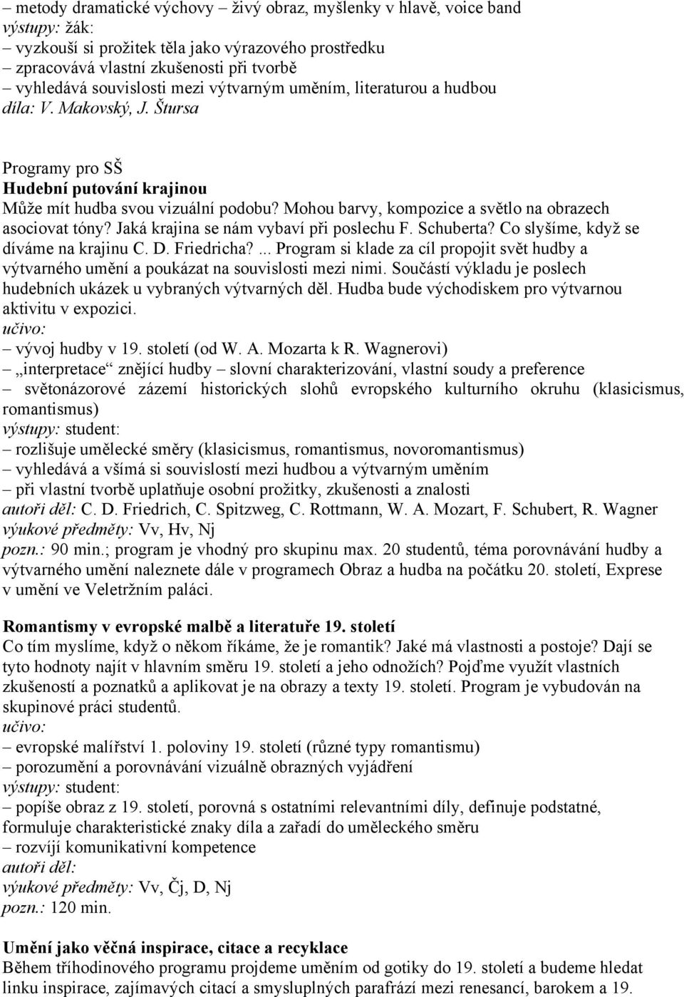 Jaká krajina se nám vybaví při poslechu F. Schuberta? Co slyšíme, když se díváme na krajinu C. D. Friedricha?