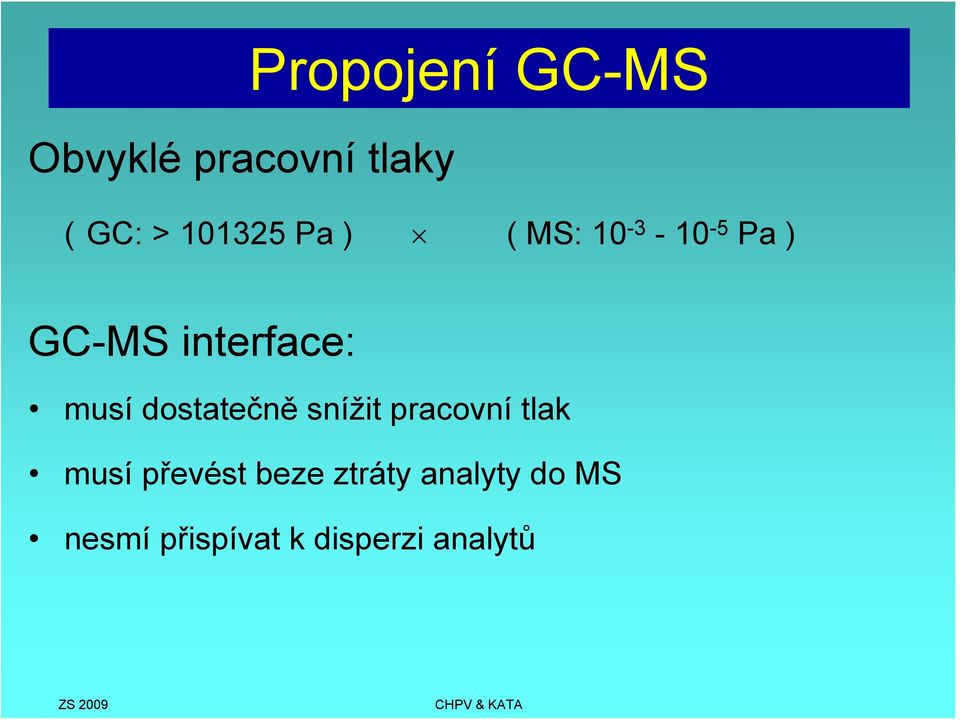 musí dostatečně snížit pracovní tlak musí převést