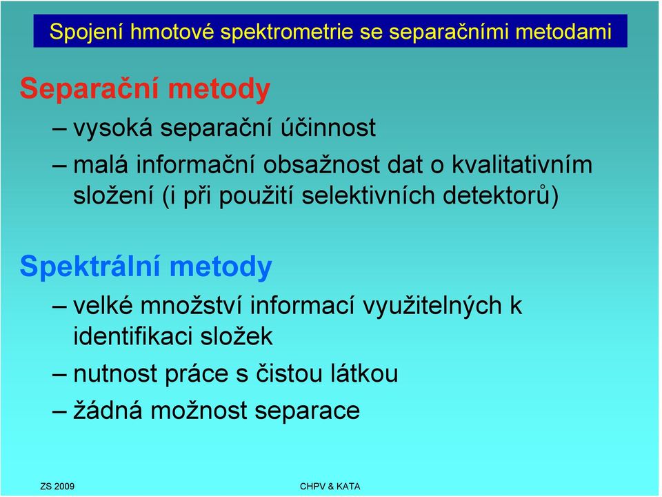 použití selektivních detektorů) Spektrální metody velké množství informací