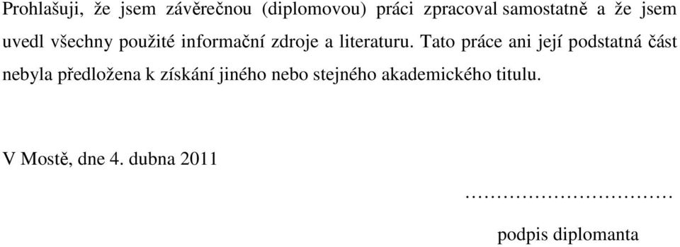Tato práce ani její podstatná část nebyla předložena k získání jiného