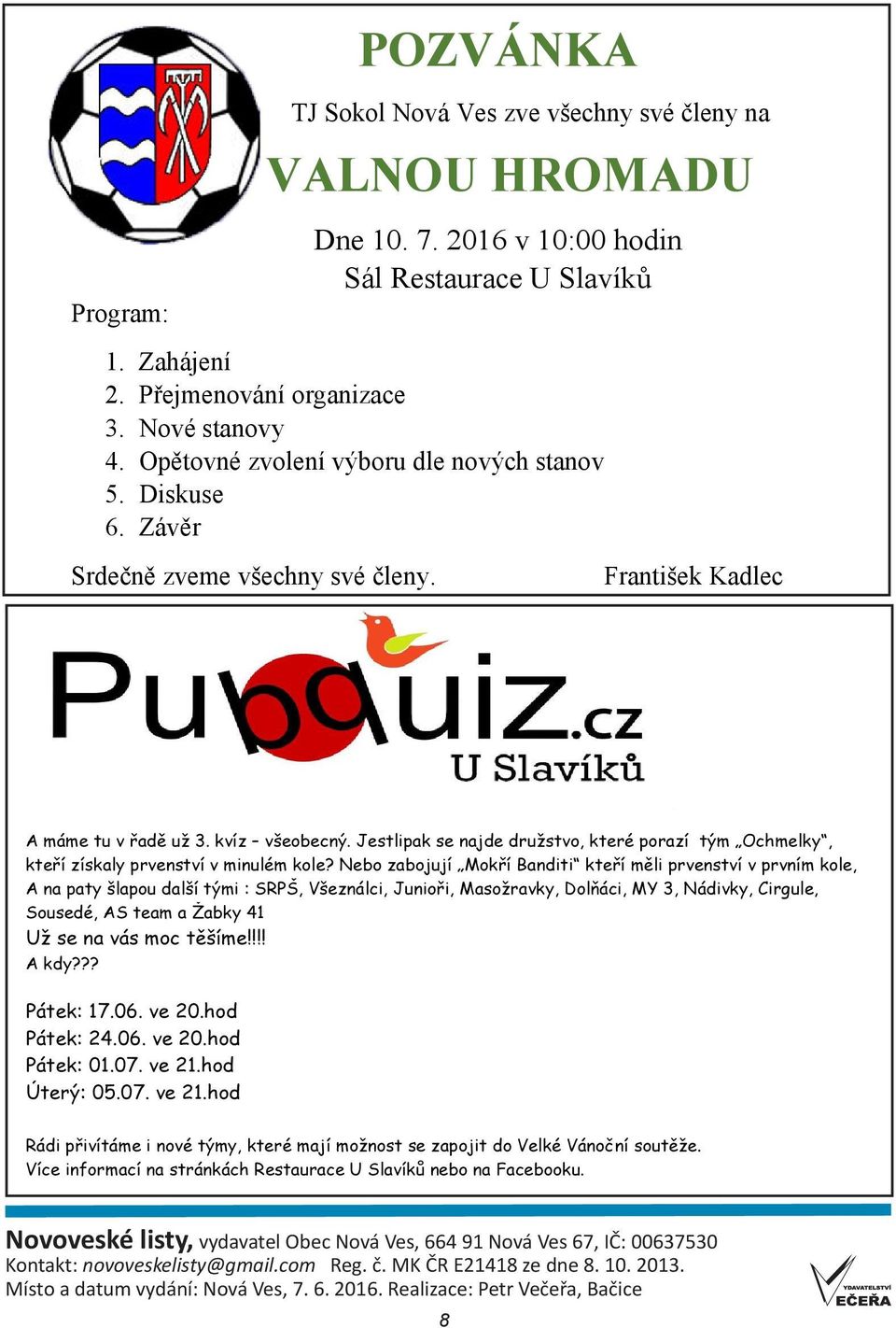 Jestlipak se najde družstvo, které porazí tým Ochmelky, kteří získaly prvenství v minulém kole?