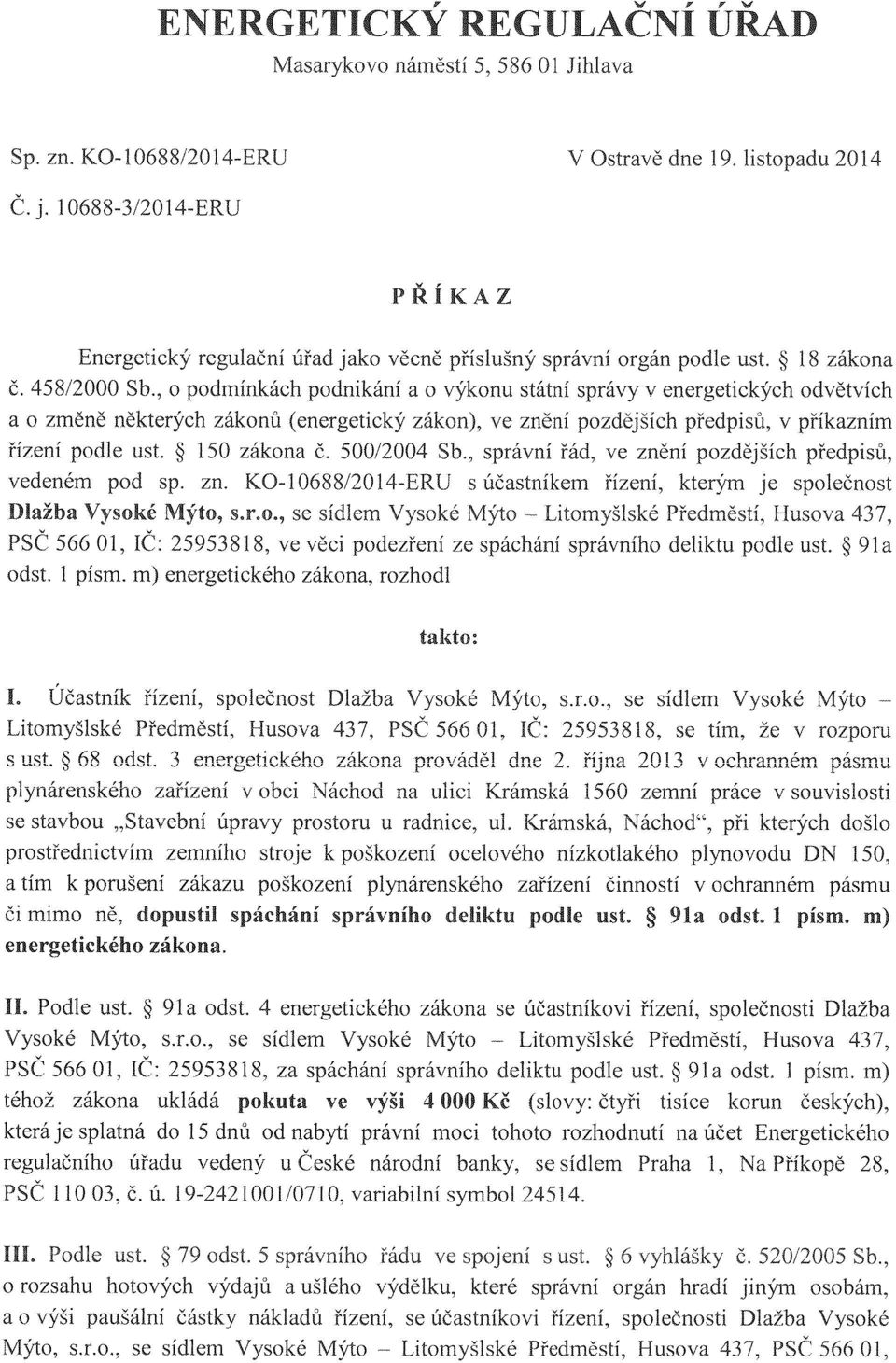 , o podmínkách podnikání a o výkonu státní správy v energetických odvětvích a o změně některých zákonů (energetický zákon), ve znění pozdějších předpisů, v přikazním řízení podle ust. 150 zákona Č.