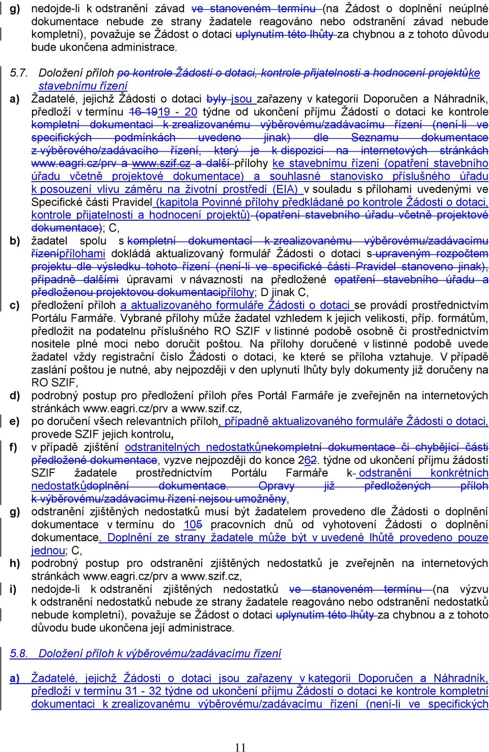 Doložení příloh po kontrole Žádosti o dotaci, kontrole přijatelnosti a hodnocení projektůke stavebnímu řízení a) Žadatelé, jejichž Žádosti o dotaci byly jsou zařazeny v kategorii Doporučen a