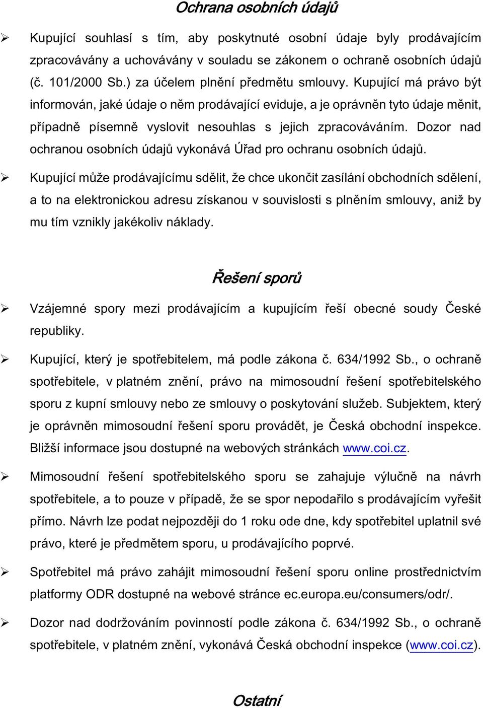 Dozor nad ochranou osobních údajů vykonává Úřad pro ochranu osobních údajů.