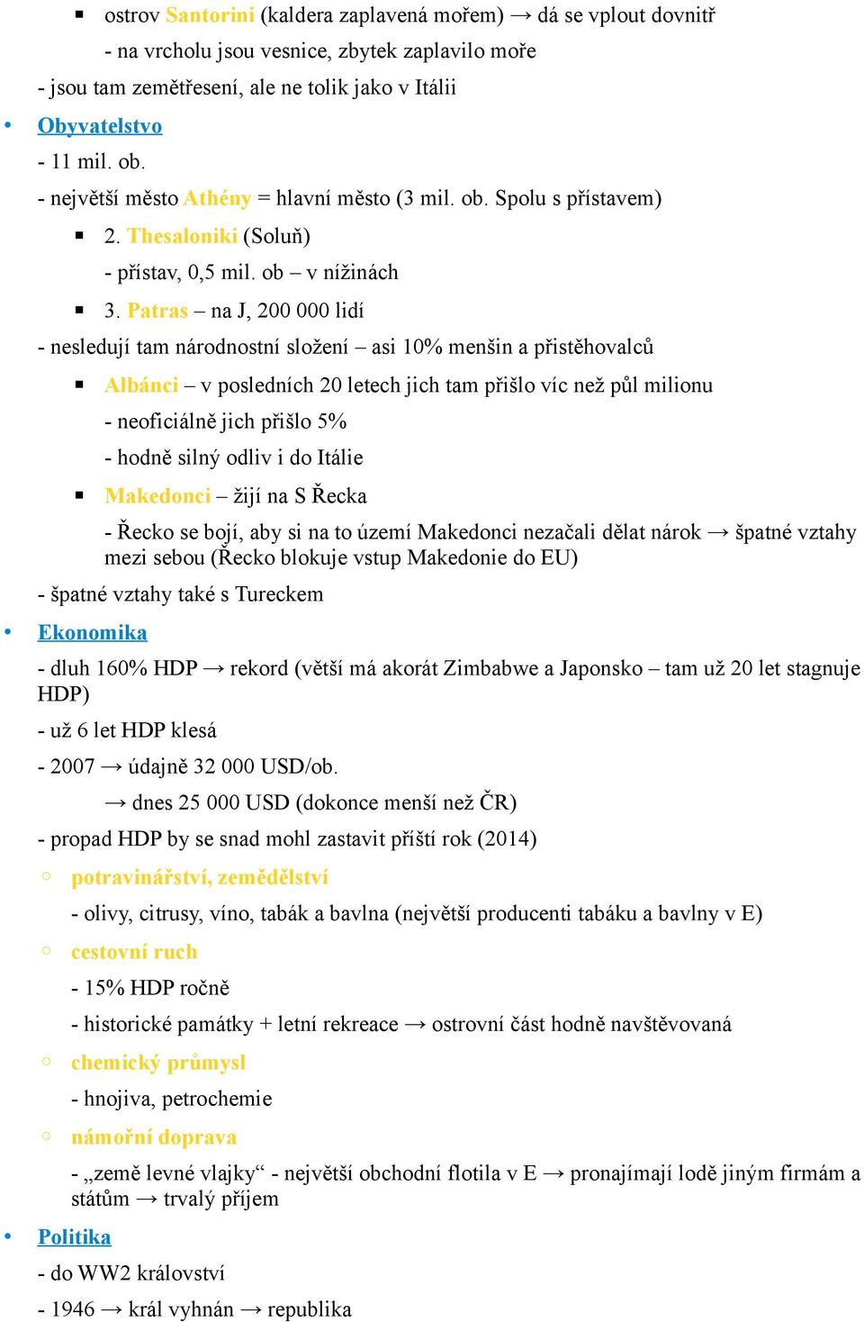 Patras na J, 200 000 lidí - nesledují tam národnostní složení asi 10% menšin a přistěhovalců Albánci v posledních 20 letech jich tam přišlo víc než půl milionu - neoficiálně jich přišlo 5% - hodně