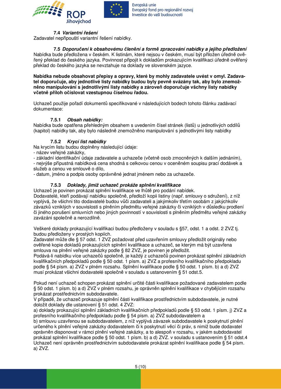 Povinnost připojit k dokladům prokazujícím kvalifikaci úředně ověřený překlad do českého jazyka se nevztahuje na doklady ve slovenském jazyce.