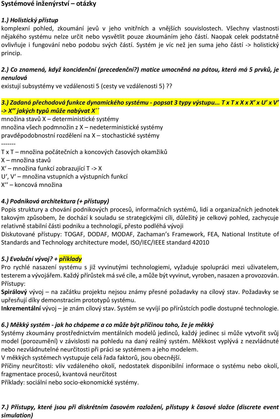 Systém je víc než jen suma jeho částí -> holistický princip. 2.) Co znamená, když koncidenční (precedenční?