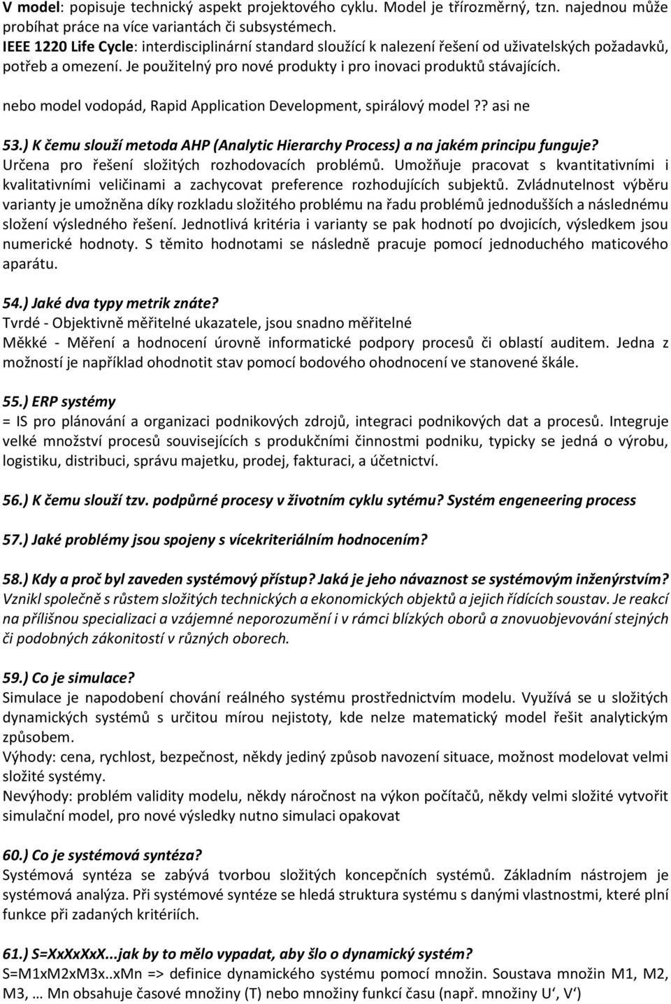 nebo model vodopád, Rapid Application Development, spirálový model?? asi ne 53.) K čemu slouží metoda AHP (Analytic Hierarchy Process) a na jakém principu funguje?