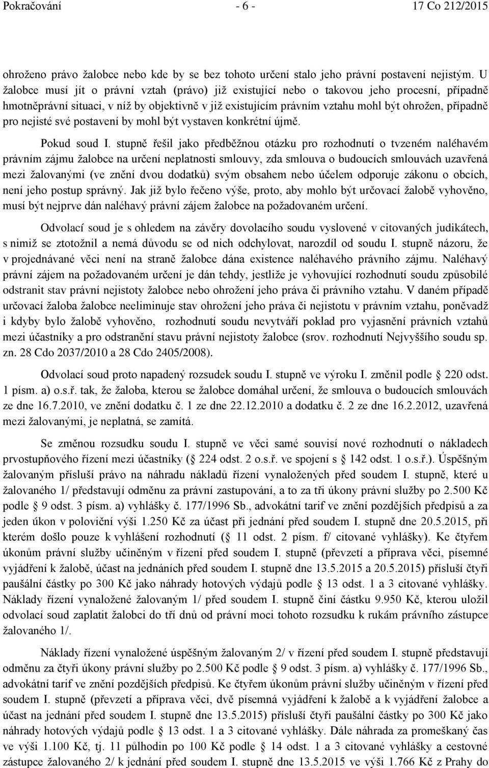 pro nejisté své postavení by mohl být vystaven konkrétní újmě. Pokud soud I.