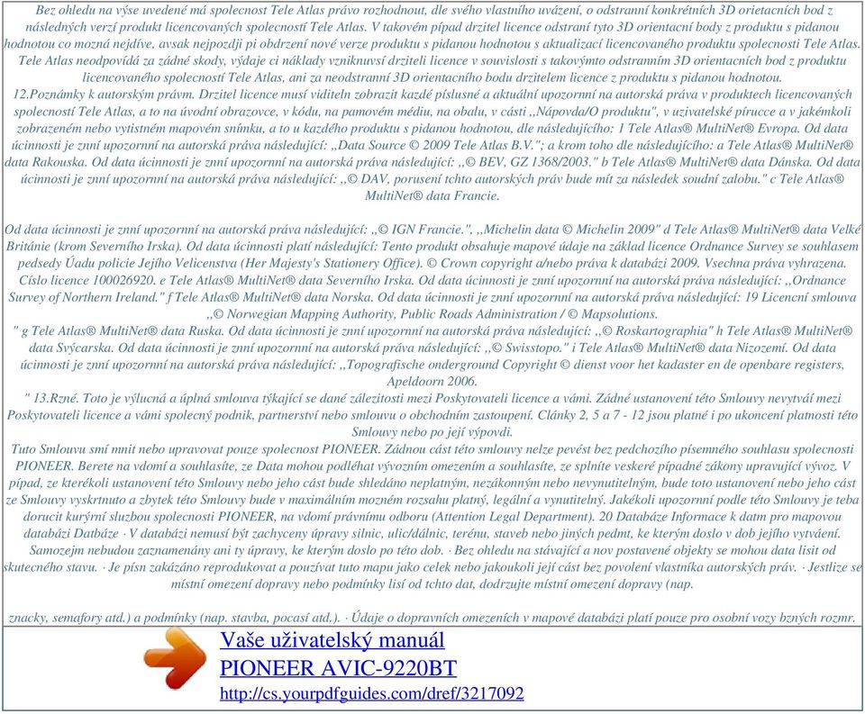 V takovém pípad drzitel licence odstraní tyto 3D orientacní body z produktu s pidanou hodnotou co mozná nejdíve, avsak nejpozdji pi obdrzení nové verze produktu s pidanou hodnotou s aktualizací