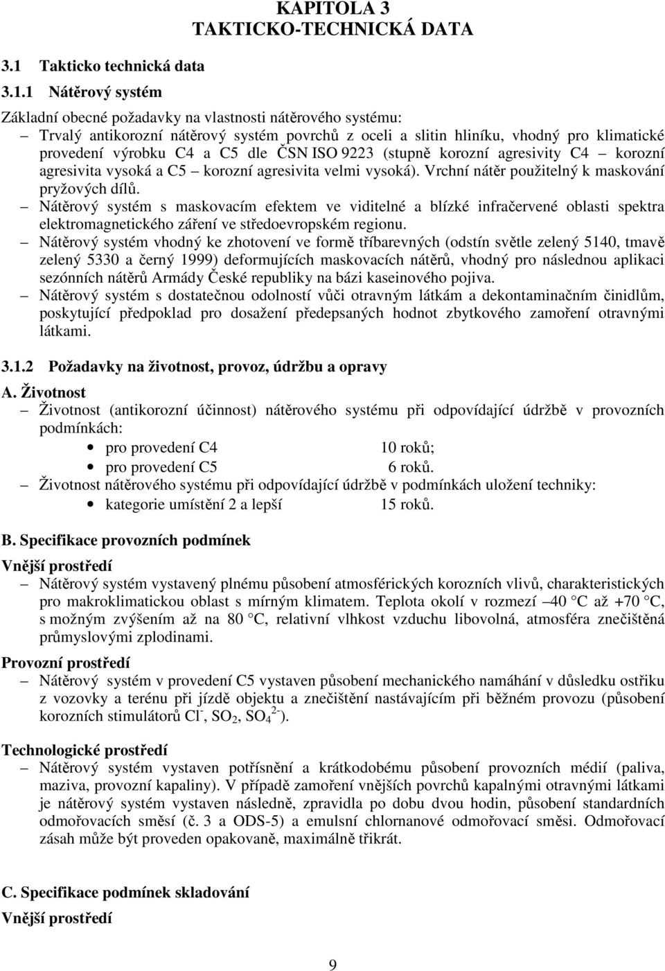 Vrchní nátěr použitelný k maskování pryžových dílů. Nátěrový systém s maskovacím efektem ve viditelné a blízké infračervené oblasti spektra elektromagnetického záření ve středoevropském regionu.