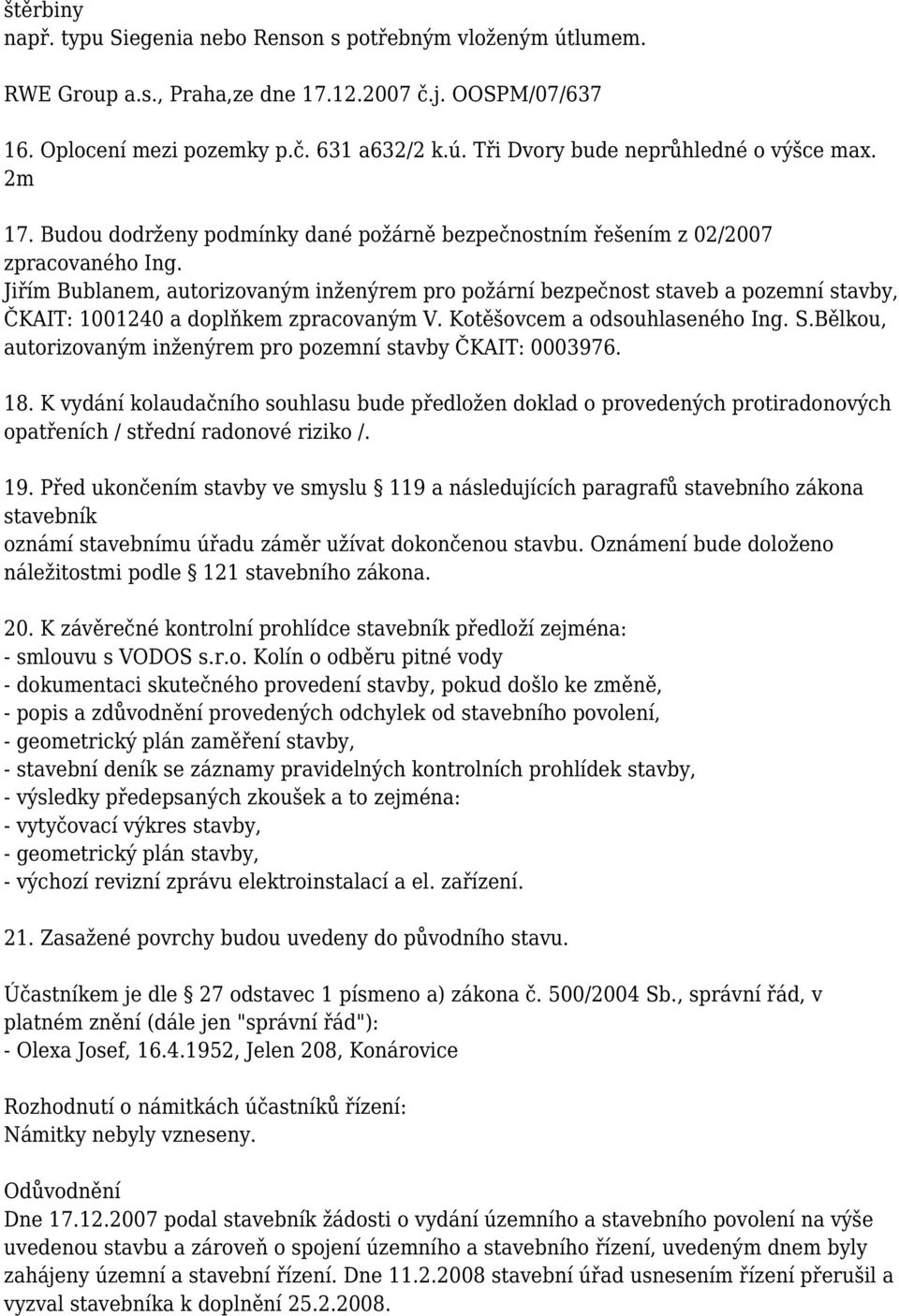 Jiřím Bublanem, autorizovaným inženýrem pro požární bezpečnost staveb a pozemní stavby, ČKAIT: 1001240 a doplňkem zpracovaným V. Kotěšovcem a odsouhlaseného Ing. S.