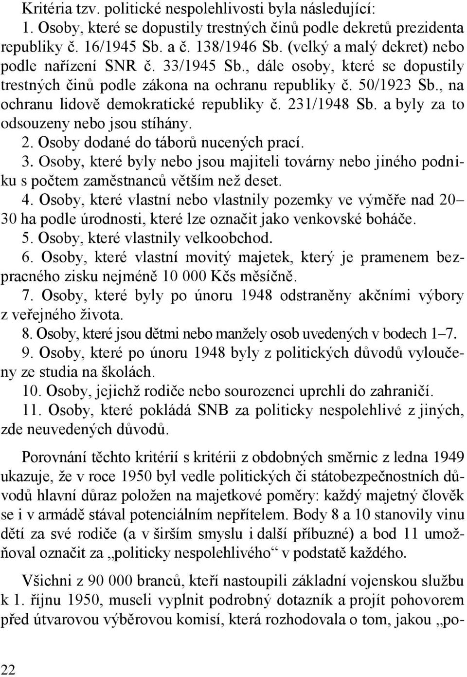 , na ochranu lidově demokratické republiky č. 231/1948 Sb. a byly za to odsouzeny nebo jsou stíhány. 2. Osoby dodané do táborů nucených prací. 3.