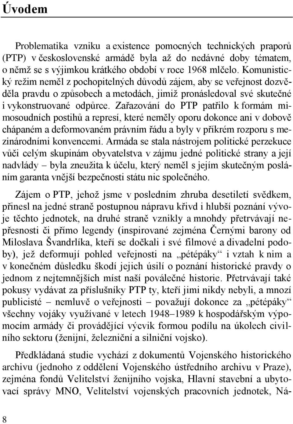 Zařazování do PTP patřilo k formám mimosoudních postihů a represí, které neměly oporu dokonce ani v dobově chápaném a deformovaném právním řádu a byly v příkrém rozporu s mezinárodními konvencemi.