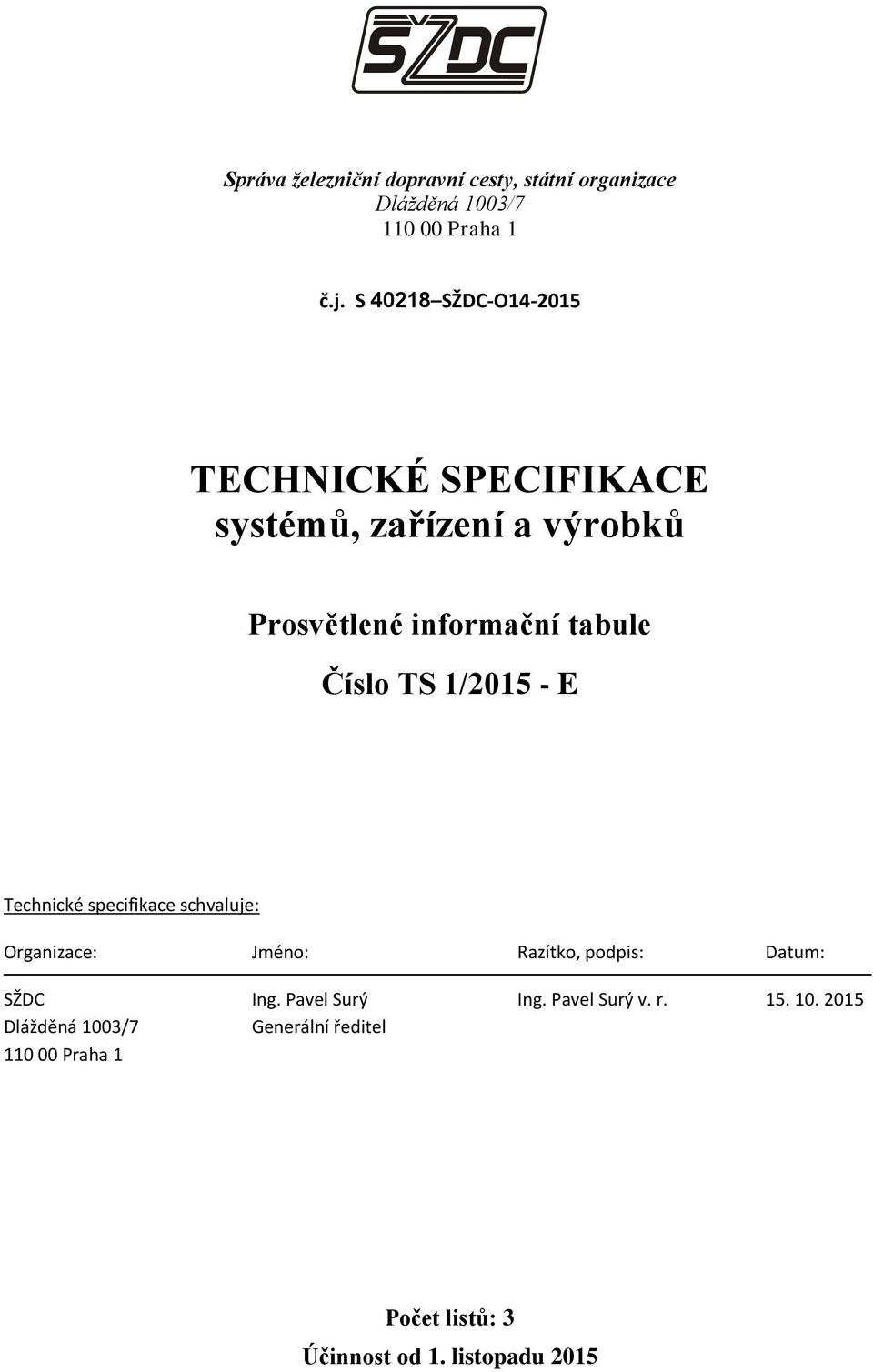 TS 1/2015 - E Technické specifikace schvaluje: Organizace: Jméno: Razítko, podpis: Datum: SŽDC Ing.