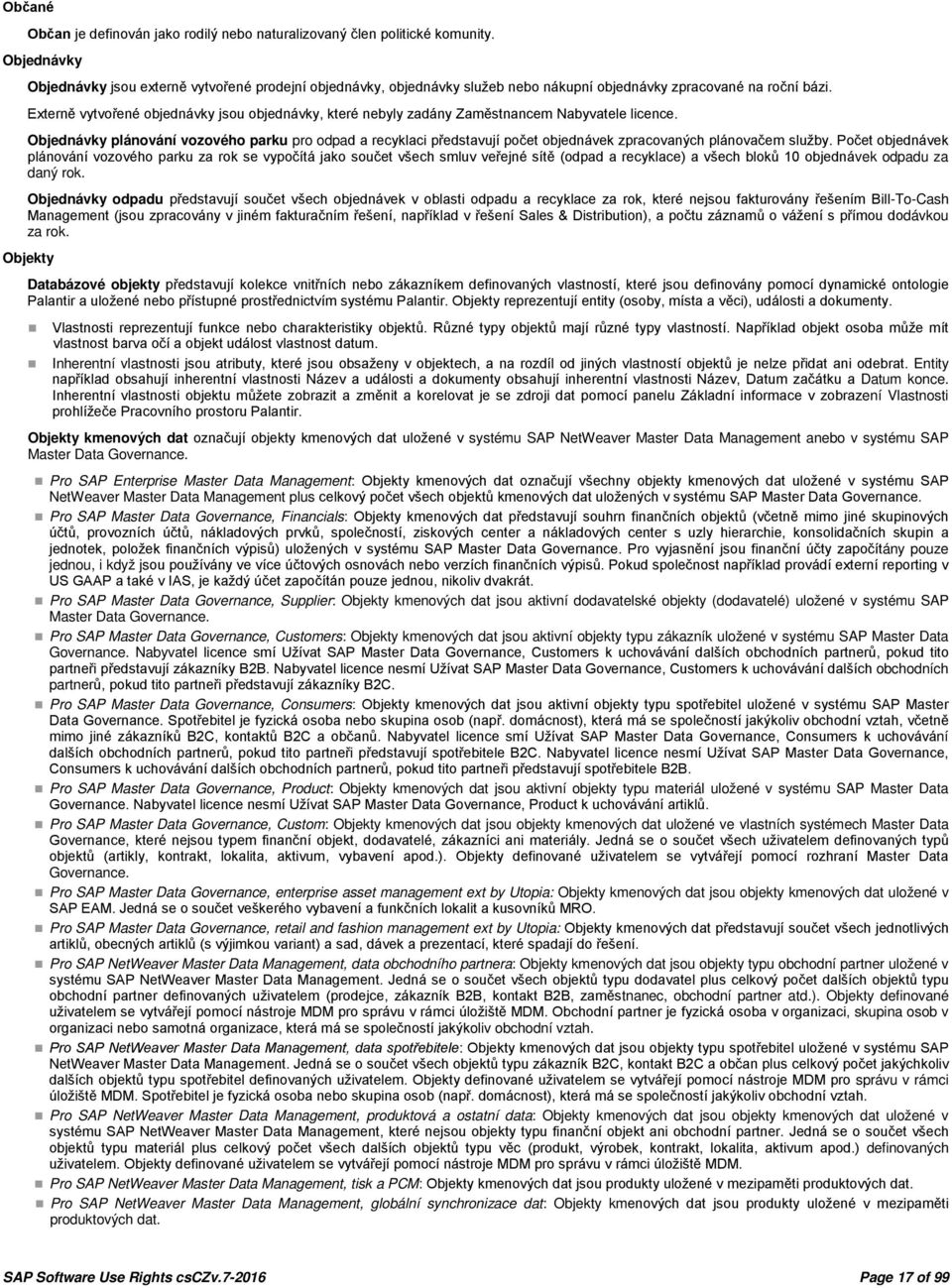 Externě vytvořené objednávky jsou objednávky, které nebyly zadány Zaměstnancem Nabyvatele licence.