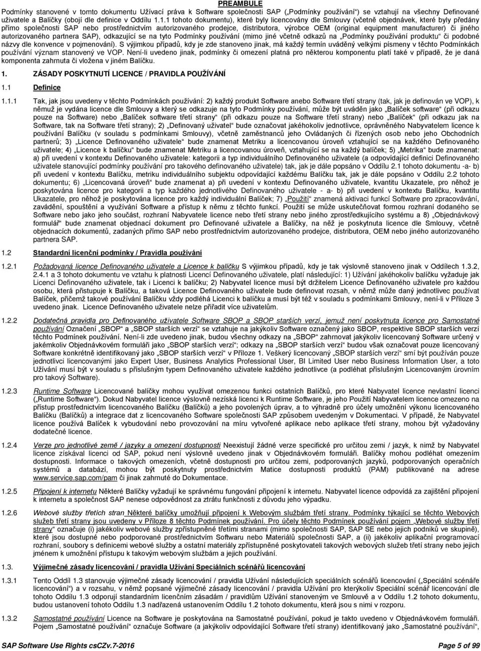 (original equipment manufacturer) či jiného autorizovaného partnera SAP), odkazující se na tyto Podmínky používání (mimo jiné včetně odkazů na Podmínky používání produktu či podobné názvy dle